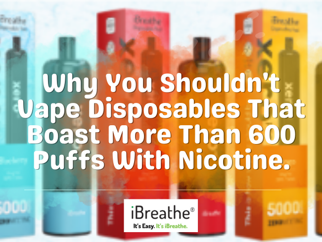 Why You Shouldn't Vape Disposables That Boast More Than 600 Puffs With Nicotine.