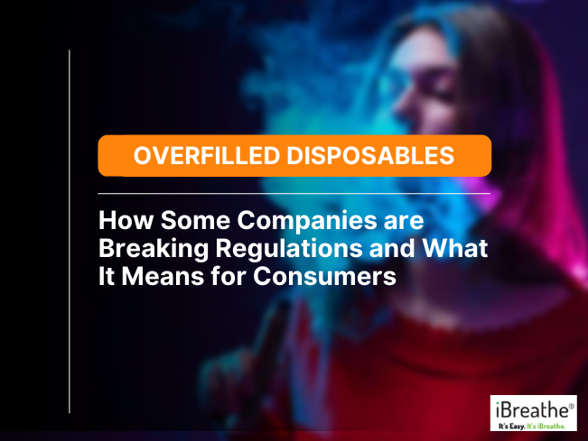 Overfilled Disposables: How Some Companies are Breaking Regulations and What It Means for Consumers
